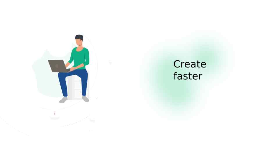 Create more and grow faster Create more and grow faster